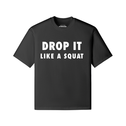 Drop it Like a Squat Oversized