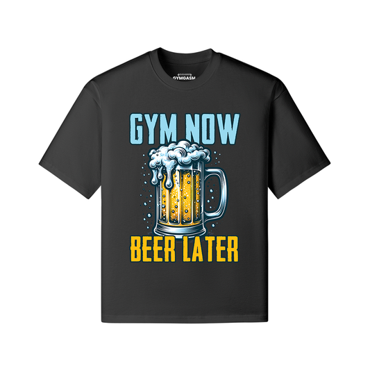 Gym Now Beer Later Gym Oversized