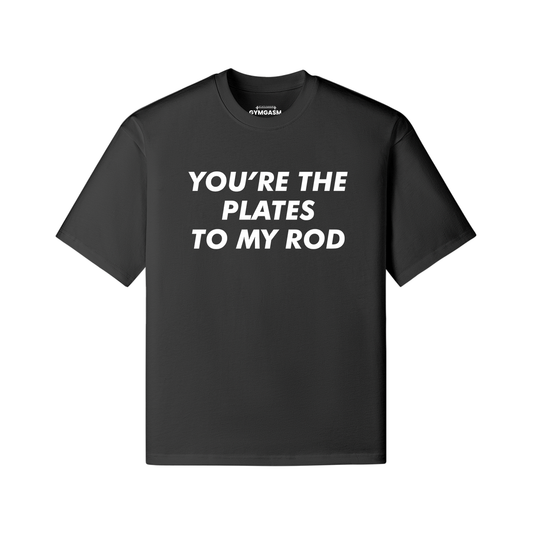 You are the Plate to my Rod Oversized